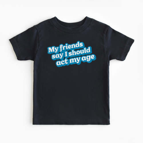 Act My Age Toddler Tee | All The Small Tees