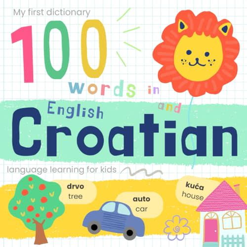 My First Dictionary 100 words in Croatian and English, Croatian Language Learning for Kids: Learn Croatian for Beginners, Croatian Baby Book