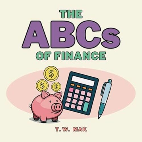 The ABCs of Finance: Early Learning Book for Baby, Toddlers and Children | A to Z Basics of Money & Finance (The ABCs of the Real World)