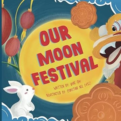 Our Moon Festival: Celebrating the Moon Festival in Asian Communities. (Asian Holiday Series)