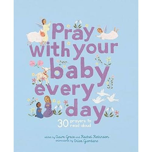 Pray With Your Baby Every Day: 30 prayers to read aloud (Stitched Storytime)