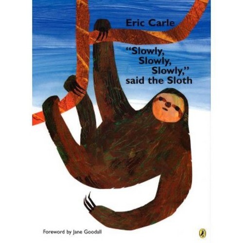 Slowly, Slowly, Slowly, Said the Sloth - by  Eric Carle