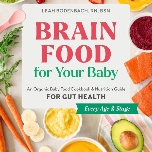 Brain Food for Your Baby: An Organic Baby Food Cookbook and Nutrition Guide for Gut Health (Every Age & Stage)