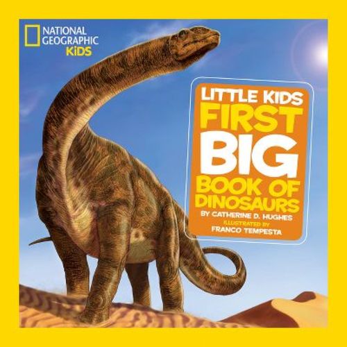 National Geographic Little Kids First Big Book of Dinosaurs - (National Geographic Little Kids First Big Books) by Catherine D Hughes (Hardcover)