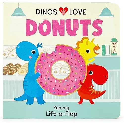 Dinos Love Donuts - A Foodie Lift-a-Flap Board Book for Babies and Toddlers to Introduce Trying New Foods; A Fun Dinosaur Adventure Board book – Lift the flap, October 15, 2023