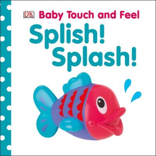 Splish! Splash! - (baby Touch And Feel) By Dk (board Book)
