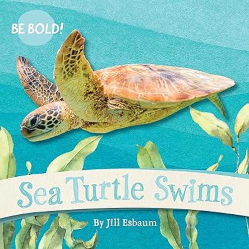 Sea Turtles Swim (Be Bold!, 1)