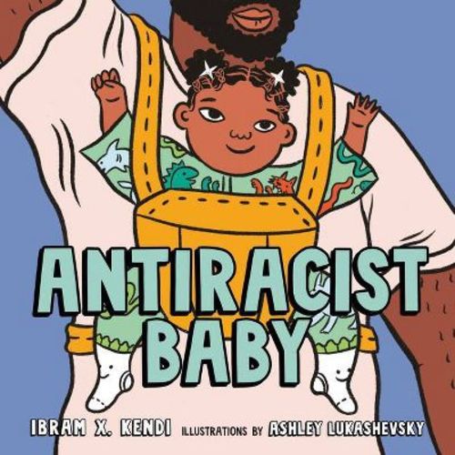 Antiracist Baby Picture Book - By Ibram X Kendi (hardcover)