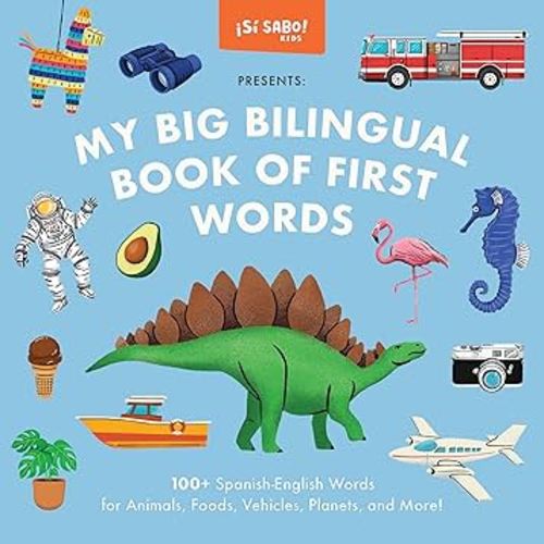 My Big Bilingual Book of First Words: 100+ English-Spanish Words for Animals, Foods, Vehicles, Planets, and More! (Sí Sabo Kids)