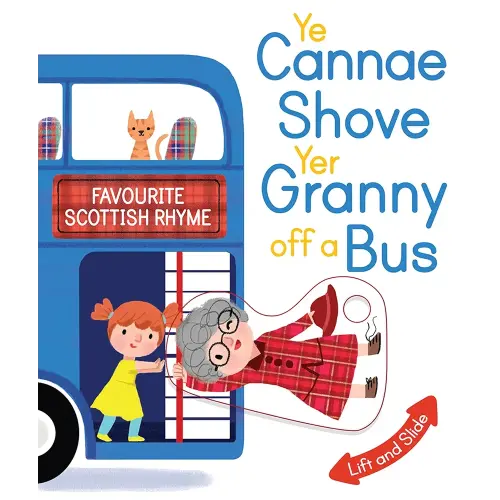 Ye Cannae Shove Yer Granny Off A Bus: A Favourite Scottish Rhyme with Moving Parts (Scottish Rhymes)