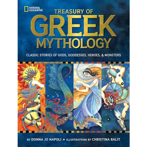 Treasury of Greek Mythology: Classic Stories of Gods, Goddesses, Heroes & Monsters (National Geographic Treasuries)