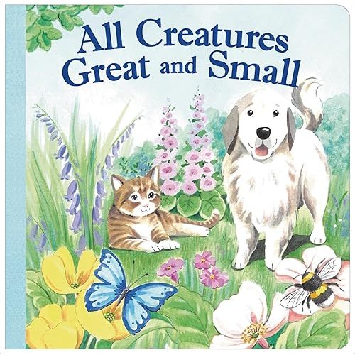 ALL CREATURES GREAT AND SMALL Board book – July 1, 2023