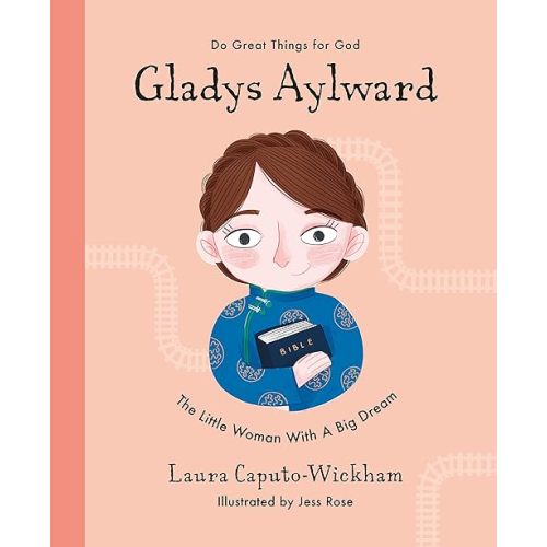 Gladys Aylward: The Little Woman With a Big Dream (Inspiring illustrated Children's biography of Christian female missionary in China. Beautiful, hardback gift for kids 4-7.) Hardcover – Picture Book, September 20, 2021