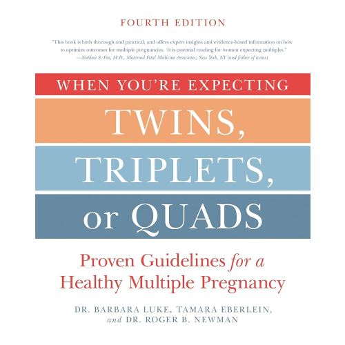 When You're Expecting Twins, Triplets, or Quads 4th Edition: Proven Guidelines for a Healthy Multiple Pregnancy