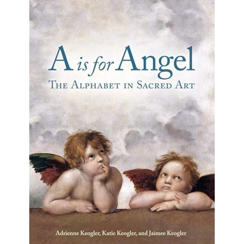 A is for Angel: The Alphabet in Sacred Art Hardcover