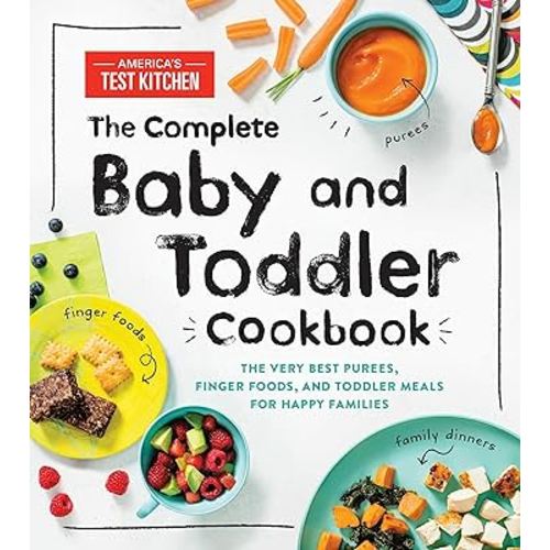 The Complete Baby and Toddler Cookbook: The Very Best Baby and Toddler Food Recipe Book (America's Test Kitchen Kids)