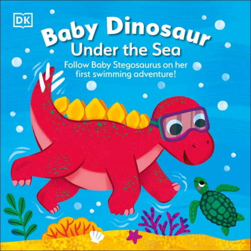 Baby Dinosaur: Baby Dinosaur Under the Sea : Follow Baby Stegosaurus on Her First Swimming Adventure! (Board book)