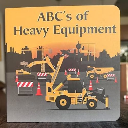 ABC's Of Heavy Equipment(Updated) Board book – August 31, 2023