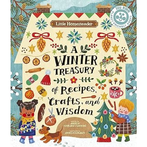 Little Homesteader: A Winter Treasury of Recipes, Crafts, and Wisdom