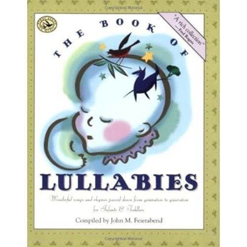 The Book of Lullabies: Wonderful Songs and Rhymes Passed Down from Generation to Generation for Infants & Toddlers (First Steps in Music series)