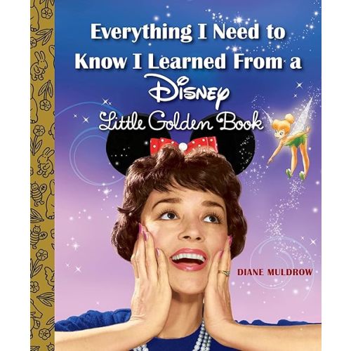Everything I Need to Know I Learned From a Disney Little Golden Book (Disney) Hardcover – Picture Book, July 28, 2015