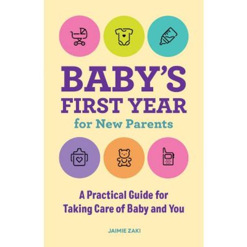 Baby's First Year For New Parents - By Jaimie Zaki (paperback)