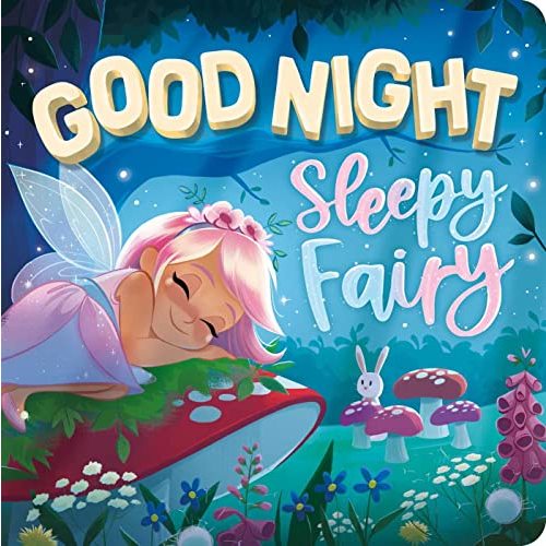 Goodnight, Sleepy Fairy: Padded Board Book