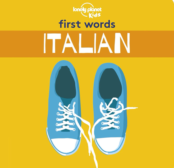 Lonely Planet Kids First Words - Italian: 12 Exciting New Words to Learn | Colorful Illustrations on Every Page | Features Handy Pronunciation Guide
