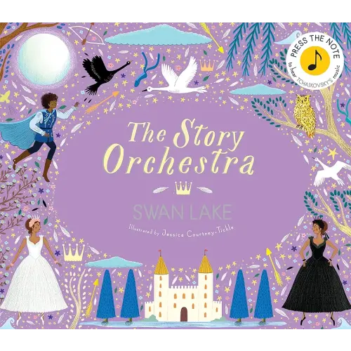 The Story Orchestra: Swan Lake: Press the note to hear Tchaikovsky's music (Volume 4) (The Story Orchestra, 4)