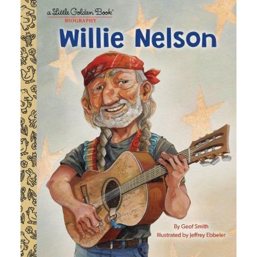 Willie Nelson: A Little Golden Book Biography - By Geof Smith (hardcover)