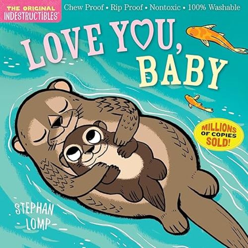 Indestructibles: Love You, Baby: Chew Proof · Rip Proof · Nontoxic · 100% Washable (Book for Babies, Newborn Books, Safe to Chew)