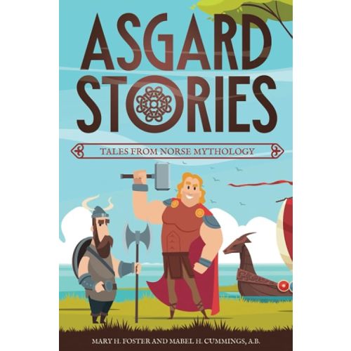 Asgard Stories Tales From Norse Mythology (Annotated): Norse Mythology for Kids and Young Adults Paperback – April 25, 2023