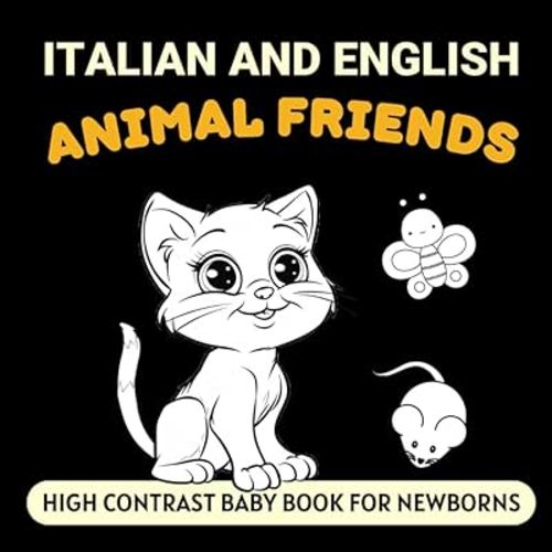 Italian and English Animal Friends High Contrast Baby Book for Newborns: Simple Black and White Pictures and Bilingual Words, Perfect for Infants 0-18 Months (High Contrast Books)