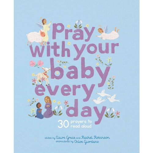 Pray With Your Baby Every Day: 30 prayers to read aloud (Stitched Storytime)