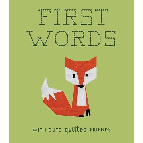 First Words with Cute Quilted Friends: A Padded Board Book for Infants and Toddlers featuring First Words and Adorable Quilt Block Pictures (Crafty First Words)