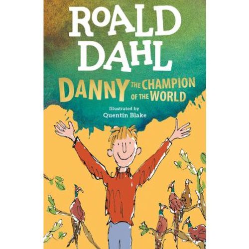 Danny the Champion of the World - by Roald Dahl