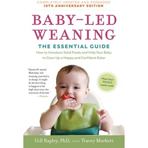 Baby-Led Weaning, Completely Updated and Expanded Tenth Anniversary Edition: The Essential Guide―How to Introduce Solid Foods and Help Your Baby to Grow Up a Happy and Confident Eater