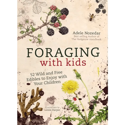 Foraging with Kids: 52 Wild and Free Edibles to Enjoy With Your Children