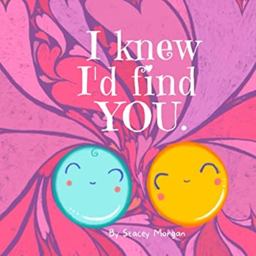I knew I’d find you - An IVF story: Children's rhyming picture book- how IVF babies are made. (Making Babies)