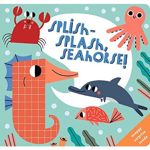 Splish-splash, Seahorse! Board book – September 1, 2018