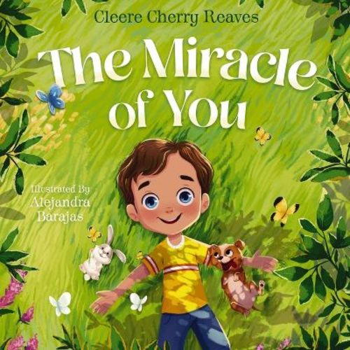 The Miracle of You - by Cleere Cherry Reaves (Hardcover)