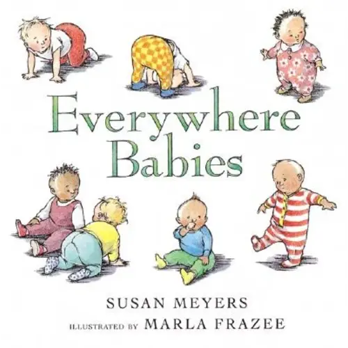 Everywhere Babies Board Book a book by Susan Meyers and Marla Frazee - Bookshop.org US