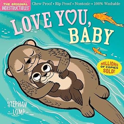 Indestructibles: Love You, Baby: Chew Proof · Rip Proof · Nontoxic · 100% Washable (Book for Babies, Newborn Books, Safe to Chew)