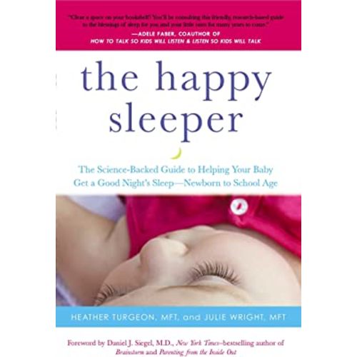 The Happy Sleeper: The Science-Backed Guide to Helping Your Baby Get a Good Night's Sleep-Newborn to School Age