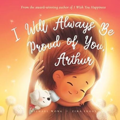 I Will Always Be Proud of You, Arthur (The Unconditional Love for Arthur Series)