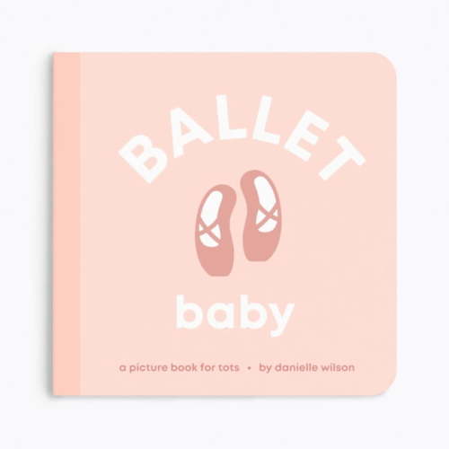 Let's Go! Baby Ballet Baby: Board Book for Early Learners, (Board Book)