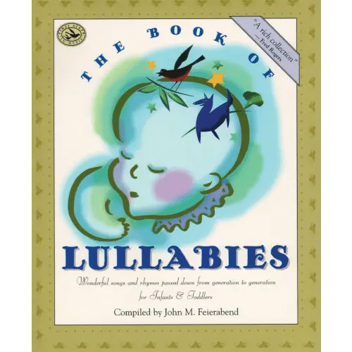 The Book of Lullabies: Wonderful Songs and Rhymes Passed Down from Generation to Generation for Infants & Toddlers (First Steps in Music series)