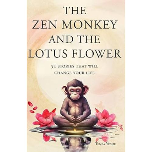 The Zen Monkey and the Lotus Flower: 52 Stories to Relieve Stress, Stop Negative Thoughts, Find Happiness, and Live Your Best Life