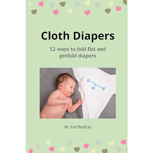 Cloth Diapers: 52 ways to fold, flat and prefold diapers
