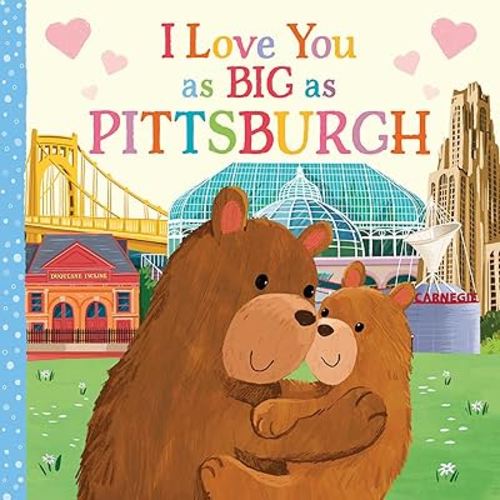 I Love You as Big as Pittsburgh: A Sweet Love Board Book for Toddlers, the Perfect Easter Gift!